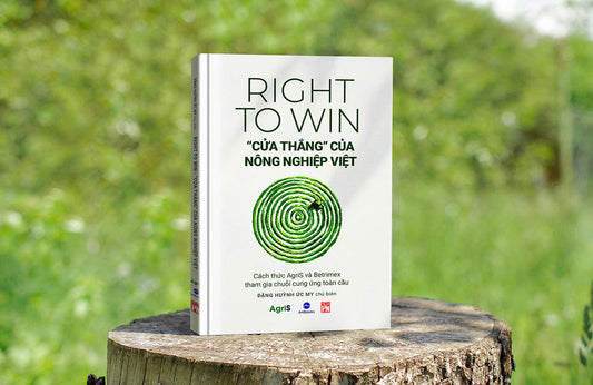 [PRE ORDER] RIGHT TO WIN - “CỬA THẮNG” CỦA NÔNG NGHIỆP VIỆT: Cách thức AgriS và Betrimex tham gia chuỗi cung ứng toàn cầu